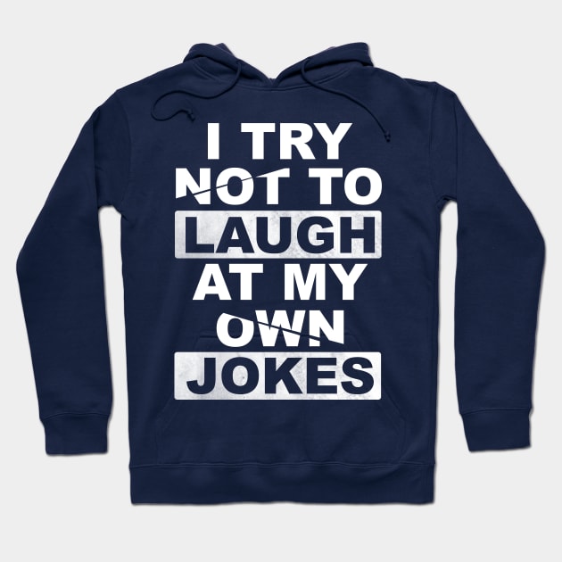 I Try Not To Laugh At My Own Jokes Hoodie by Horisondesignz